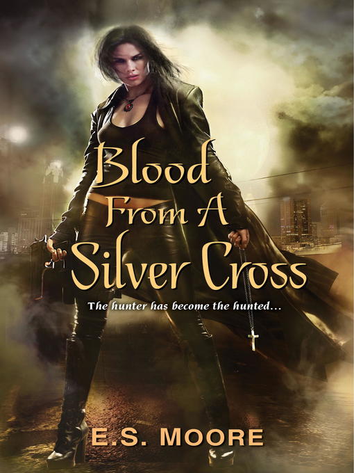 Title details for Blood From a Silver Cross by E.S. Moore - Available